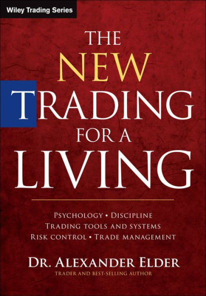 The New Trading for a Living: Psychology, Discipline, Trading Tools and Systems, Risk Control, Trade Management / Edition 1