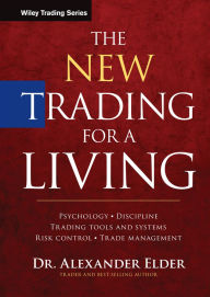 Title: The New Trading for a Living: Psychology, Discipline, Trading Tools and Systems, Risk Control, Trade Management / Edition 1, Author: Alexander Elder