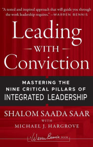 Title: Leading with Conviction: Mastering the Nine Critical Pillars of Integrated Leadership, Author: Shalom Saada Saar