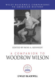 Title: A Companion to Woodrow Wilson, Author: Ross A. Kennedy