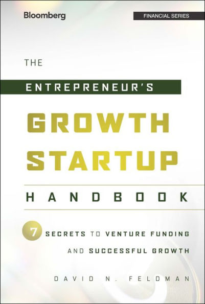 The Entrepreneur's Growth Startup Handbook: 7 Secrets to Venture Funding and Successful Growth / Edition 1