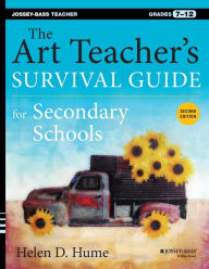 Title: The Art Teacher's Survival Guide for Secondary Schools: Grades 7-12 / Edition 2, Author: Helen D. Hume