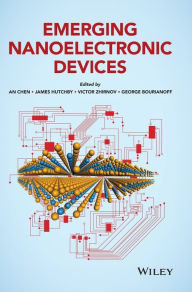 Title: Emerging Nanoelectronic Devices / Edition 1, Author: An Chen