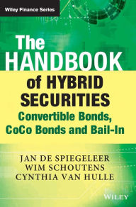 Title: The Handbook of Hybrid Securities: Convertible Bonds, CoCo Bonds, and Bail-In / Edition 1, Author: Jan De Spiegeleer