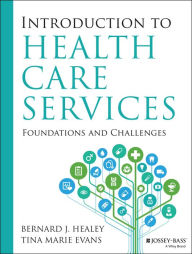 Title: Introduction to Health Care Services: Foundations and Challenges, Author: Bernard J. Healey