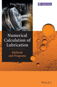 Title: Numerical Calculation of Lubrication: Methods and Programs / Edition 1, Author: Ping Huang