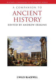 Title: A Companion to Ancient History / Edition 1, Author: Andrew Erskine