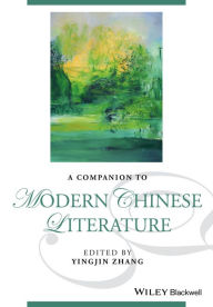 Title: A Companion to Modern Chinese Literature / Edition 1, Author: Yingjin Zhang