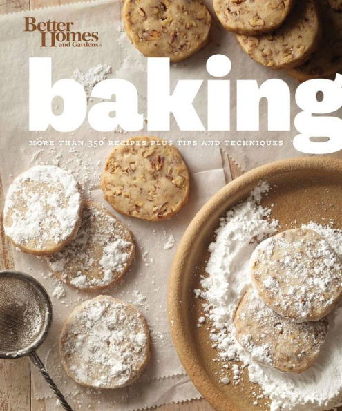 Better Homes and Gardens Baking: More than 350 Recipes Plus Tips and Techniques