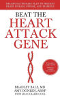 Beat the Heart Attack Gene: The Revolutionary Plan to Prevent Heart Disease, Stroke, and Diabetes