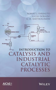 Title: Introduction to Catalysis and Industrial Catalytic Processes / Edition 1, Author: Robert J. Farrauto