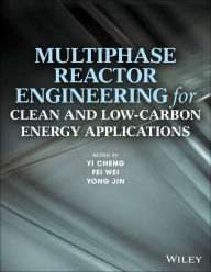 Title: Multiphase Reactor Engineering for Clean and Low-Carbon Energy Applications / Edition 1, Author: Yi Cheng