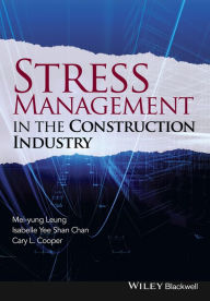 Title: Stress Management in the Construction Industry / Edition 1, Author: Mei-yung Leung