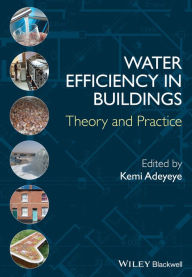 Title: Water Efficiency in Buildings: Theory and Practice / Edition 1, Author: Kemi Adeyeye