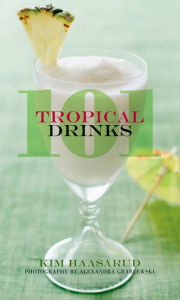 Title: 101 Tropical Drinks, Author: Kim Haasarud