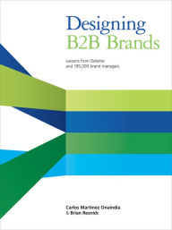 Title: Designing B2B Brands: Lessons from Deloitte and 195,000 Brand Managers, Author: Carlos Martinez Onaindia