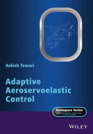 Title: Adaptive Aeroservoelastic Control / Edition 1, Author: Ashish Tewari