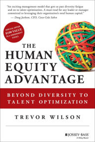 Title: The Human Equity Advantage: Beyond Diversity to Talent Optimization, Author: Trevor Wilson