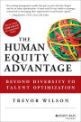 The Human Equity Advantage: Beyond Diversity to Talent Optimization