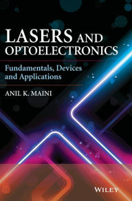 Title: Lasers and Optoelectronics: Fundamentals, Devices and Applications / Edition 1, Author: Anil K. Maini