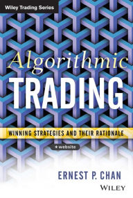 Title: Algorithmic Trading: Winning Strategies and Their Rationale / Edition 1, Author: Ernie Chan