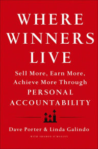 Title: Where Winners Live: Sell More, Earn More, Achieve More Through Personal Accountability, Author: Dave Porter