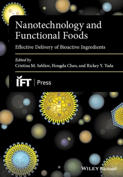 Nanotechnology and Functional Foods: Effective Delivery of Bioactive Ingredients / Edition 1