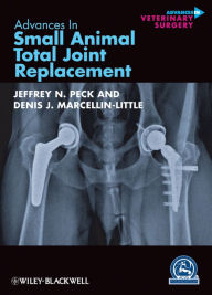 Title: Advances in Small Animal Total Joint Replacement, Author: Jeffrey N. Peck