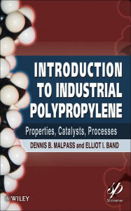 Title: Introduction to Industrial Polypropylene: Properties, Catalysts Processes, Author: Dennis B. Malpass