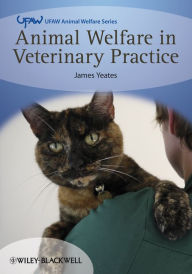 Title: Animal Welfare in Veterinary Practice, Author: James Yeates