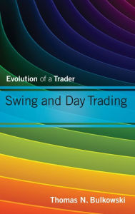 Title: Swing and Day Trading: Evolution of a Trader / Edition 1, Author: Thomas N. Bulkowski