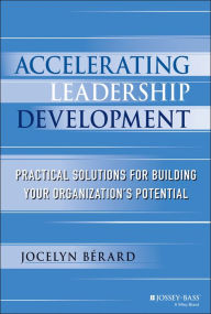 Title: Accelerating Leadership Development: Practical Solutions for Building Your Organization's Potential, Author: Jocelyn Berard