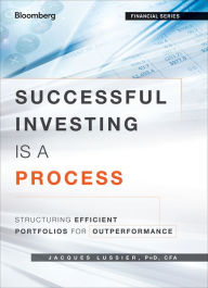 Title: Successful Investing Is a Process: Structuring Efficient Portfolios for Outperformance, Author: Jacques Lussier