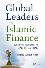 Title: Global Leaders in Islamic Finance: Industry Milestones and Reflections, Author: Emmy Abdul Alim