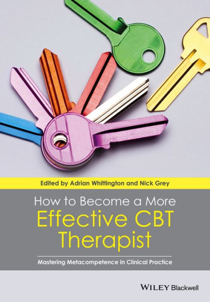 How to Become a More Effective CBT Therapist: Mastering Metacompetence in Clinical Practice / Edition 1