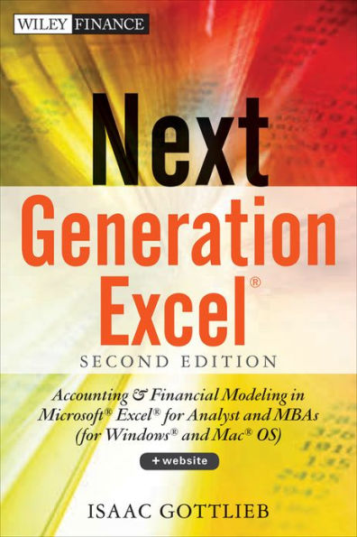 Next Generation Excel: Modeling In Excel For Analysts And MBAs (For MS Windows And Mac OS) / Edition 2