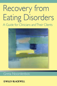 Title: Recovery from Eating Disorders: A Guide for Clinicians and Their Clients / Edition 1, Author: Greta Noordenbos