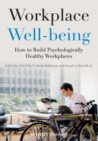 Title: Workplace Well-being: How to Build Psychologically Healthy Workplaces / Edition 1, Author: Arla Day