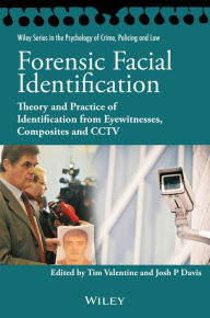 Title: Forensic Facial Identification: Theory and Practice of Identification from Eyewitnesses, Composites and CCTV, Author: Tim Valentine