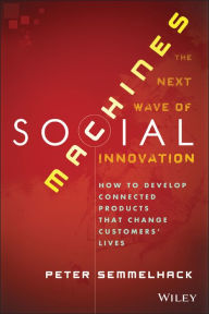 Title: Social Machines: How to Develop Connected Products That Change Customers' Lives, Author: Peter Semmelhack