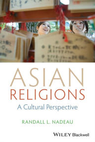 Title: Asian Religions: A Cultural Perspective / Edition 1, Author: Randall L. Nadeau