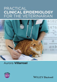 Title: Practical Clinical Epidemiology for the Veterinarian / Edition 1, Author: Aurora Villarroel