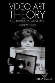 Title: Video Art Theory: A Comparative Approach / Edition 1, Author: Helen Westgeest