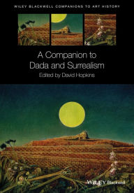 Free database ebook download A Companion to Dada and Surrealism by David Hopkins (English literature)  9781118476185