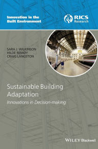 Title: Sustainable Building Adaptation: Innovations in Decision-making / Edition 1, Author: Sara J. Wilkinson