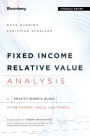 Fixed Income Relative Value Analysis: A Practitioners Guide to the Theory, Tools, and Trades