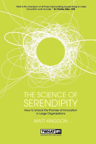 Title: The Science of Serendipity: How to Unlock the Promise of Innovation, Author: Matt Kingdon