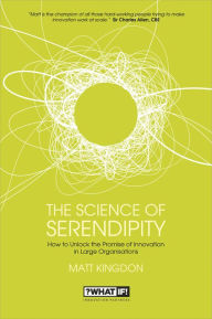 Title: The Science of Serendipity: How to Unlock the Promise of Innovation, Author: Matt Kingdon