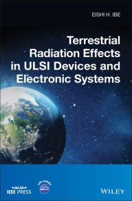 Title: Terrestrial Radiation Effects in ULSI Devices and Electronic Systems, Author: Eishi H. Ibe