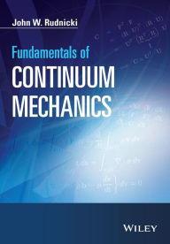 Title: Fundamentals of Continuum Mechanics / Edition 1, Author: John W. Rudnicki